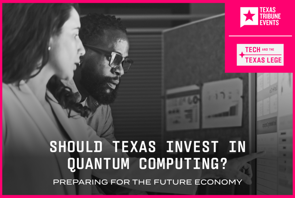 Join us Feb. 18 for a conversation with tech leaders on Texas investing in quantum computing Join us Feb. 18 for a conversation with tech leaders on Texas investing in quantum computing