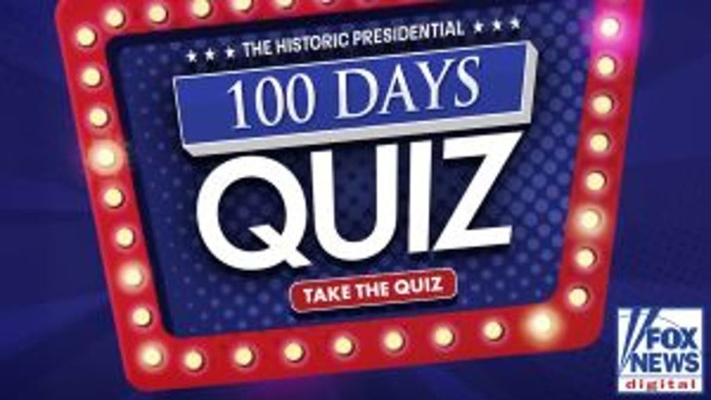 Fox News Digital’s Presidential 100 Days Quiz Fox News Digital’s Presidential 100 Days Quiz