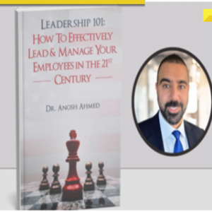 Inside Anosh Ahmed’s Leadership Book: How to Inspire and Motivate Teams in the 21st Century