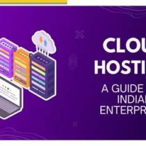Understanding Cloud Hosting: Guide for Indian enterprises