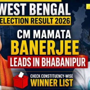 West Bengal Election Result 2026 LIVE: CM Mamata Banerjee leads in Bhabanipur; Check constituency-wise winner list