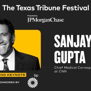 Sanjay Gupta to close this year’s Texas Tribune Festival
