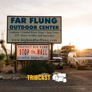 TribCast: The Big Bend border barrier backlash