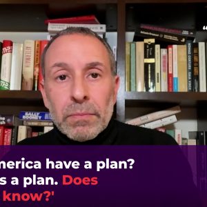 ‘Does America have a plan? Israel has a plan. Does America know?’